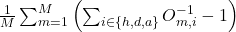  \frac{1}{M}\sum_{m=1}^{M}\left(\sum_{i\in\left\{h,d,a\right\}}^{\ }O_{m,i}^{-1}-1\right) 